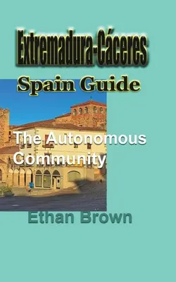 Guide de l'Estrémadure et des Cèrres, Espagne : La communauté autonome - Extremadura-Cceres, Spain Guide: The autonomous community