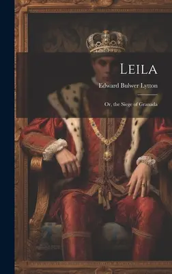 Leila : ou le siège de Grenade - Leila: Or, the Siege of Granada