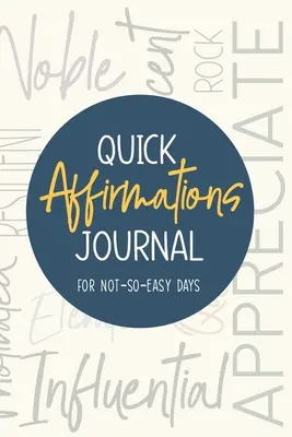 Journal d'affirmations rapides : Pour les jours difficiles - Quick Affirmations Journal: For Not-So-Easy Days