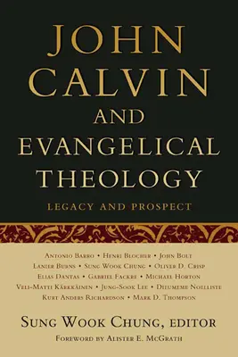 Jean Calvin et la théologie évangélique : Héritage et perspectives : En célébration du quinquennat de Jean Calvin - John Calvin and Evangelical Theology: Legacy and Prospect: In Celebration of the Quincentenary of John Calvin
