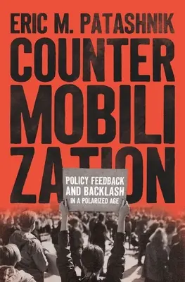 Contre-mobilisation : Réactions et contrecoups politiques à une époque de polarisation - Countermobilization: Policy Feedback and Backlash in a Polarized Age