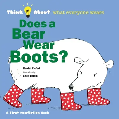 Un ours porte-t-il des bottes ? Réfléchissez à ce que tout le monde porte - Does a Bear Wear Boots?: Think About What Everyone Wears