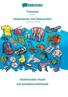 BABADADA, Franais - Nederlands met lidwoorden, dictionnaire visuel - het beeldwoordenboek : Français - Néerlandais avec articles, dictionnaire visuel - BABADADA, Franais - Nederlands met lidwoorden, dictionnaire visuel - het beeldwoordenboek: French - Dutch with articles, visual dictionary