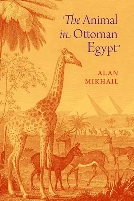 L'animal dans l'Égypte ottomane - The Animal in Ottoman Egypt