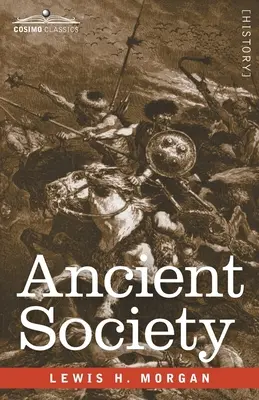 Société ancienne : Recherches sur les lignes du progrès humain, de la sauvagerie à la civilisation en passant par la barbarie - Ancient Society: Researches in the Lines of Human Progress from Savagery through Barbarism to Civilization