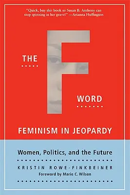 Le mot en F : Le féminisme en péril ; les femmes, la politique et l'avenir - The F-Word: Feminism in Jeopardy; Women, Politics, and the Future