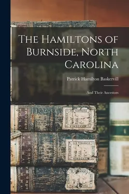 Les Hamiltons de Burnside, Caroline du Nord : Et leurs ancêtres - The Hamiltons of Burnside, North Carolina: And Their Ancestors