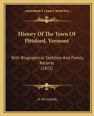 Histoire de la ville de Pittsford, Vermont : Avec des croquis biographiques et des archives familiales (1872) - History of the Town of Pittsford, Vermont: With Biographical Sketches and Family Records (1872)