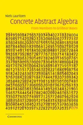 Algèbre abstraite concrète : Des nombres aux bases de Grbner - Concrete Abstract Algebra: From Numbers to Grbner Bases