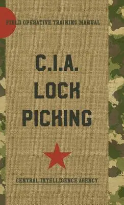 CIA Lock Picking : Manuel de formation des agents de terrain - CIA Lock Picking: Field Operative Training Manual