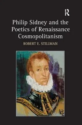 Philip Sidney et la poétique du cosmopolitisme de la Renaissance - Philip Sidney and the Poetics of Renaissance Cosmopolitanism