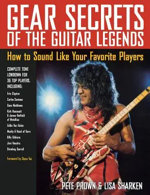 Gear Secrets of the Guitar Legends : Comment sonner comme vos musiciens préférés - Gear Secrets of the Guitar Legends: How to Sound like Your Favorite Players