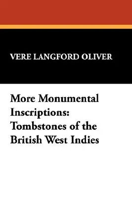More Monumental Inscriptions : Pierres tombales des Antilles britanniques - More Monumental Inscriptions: Tombstones of the British West Indies