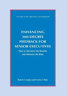 Améliorer le retour d'information à 360 degrés pour les cadres supérieurs : Comment maximiser les avantages et minimiser les risques - Enhancing 360-Degree Feedback for Senior Executives: How to Maximize the Benefits and Minimize the Risks