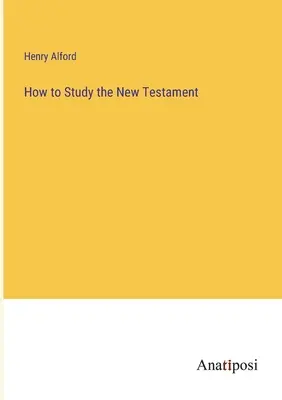 Comment étudier le Nouveau Testament - How to Study the New Testament