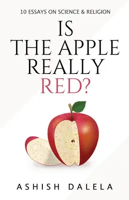 La pomme est-elle vraiment rouge ? 10 essais sur la science et la religion - Is the Apple Really Red?: 10 Essays on Science and Religion