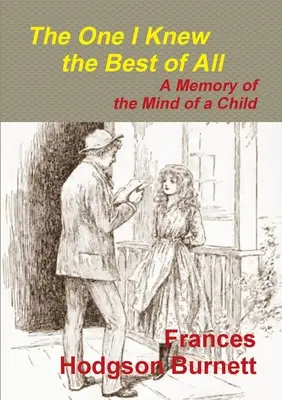 Celui que je connaissais le mieux - Un souvenir de l'esprit d'un enfant - The One I Knew the Best of All - A Memory of the Mind of a Child