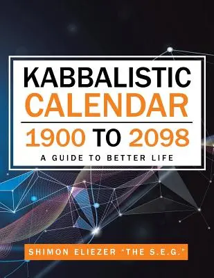 Calendrier kabbalistique 1900 à 2098 : Un guide pour une vie meilleure - Kabbalistic Calendar 1900 to 2098: A Guide to Better Life