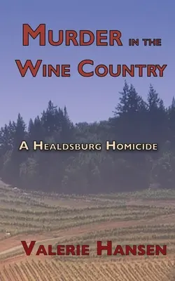 Meurtre dans la région viticole : Un homicide à Healdsburg - Murder in the Wine Country: A Healdsburg Homicide