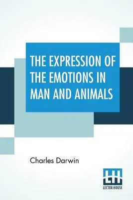 L'expression des émotions chez l'homme et les animaux - The Expression Of The Emotions In Man And Animals