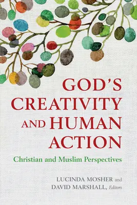 La créativité de Dieu et l'action humaine : Perspectives chrétiennes et musulmanes - God's Creativity and Human Action: Christian and Muslim Perspectives