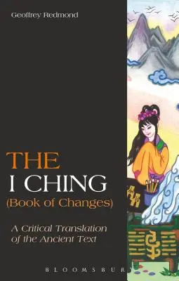 Le I Ching (Livre des changements) : Une traduction critique du texte ancien - The I Ching (Book of Changes): A Critical Translation of the Ancient Text