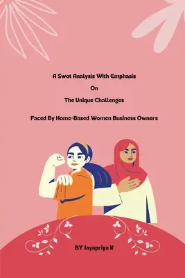 Une analyse swot qui met l'accent sur les défis uniques auxquels sont confrontées les femmes chefs d'entreprise à domicile - A swot analysis with emphasis on the unique challenges faced by home-based women business owners