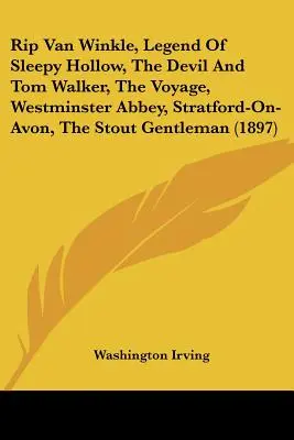 Rip Van Winkle, La légende de Sleepy Hollow, Le diable et Tom Walker, Le voyage, L'abbaye de Westminster, Stratford-On-Avon, Le gentleman corpulent - Rip Van Winkle, Legend Of Sleepy Hollow, The Devil And Tom Walker, The Voyage, Westminster Abbey, Stratford-On-Avon, The Stout Gentleman