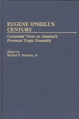 Le siècle d'Eugene O'Neill : Le siècle d'Eugene O'Neill : regards centenaires sur le plus grand dramaturge tragique d'Amérique - Eugene O'Neill's Century: Centennial Views on America's Foremost Tragic Dramatist