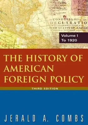 Histoire de la politique étrangère américaine : v.1 : Jusqu'en 1920 - The History of American Foreign Policy: v.1: To 1920