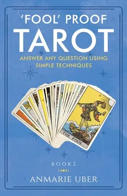 Le Tarot à l'épreuve des imbéciles : Répondez à n'importe quelle question en utilisant des techniques simples - 'Fool' Proof Tarot: Answer any question using simple techniques