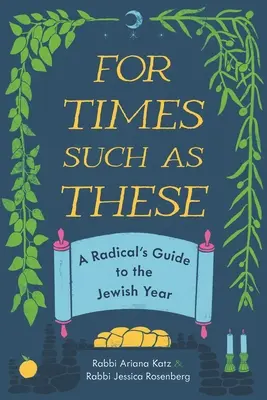 Pour des temps comme ceux-ci : Guide de l'année juive pour les radicaux - For Times Such as These: A Radical's Guide to the Jewish Year