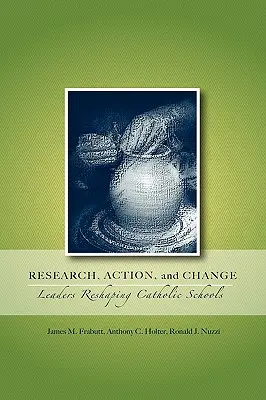 Recherche, action et changement : Les leaders qui remodèlent les écoles catholiques - Research, Action, and Change: Leaders Reshaping Catholic Schools