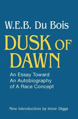 Le crépuscule de l'aube : Essai d'autobiographie du concept de race - Dusk of Dawn!: An Essay Toward an Autobiography of Race Concept