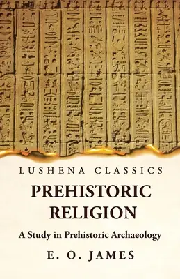Religion préhistorique : une étude d'archéologie préhistorique - Prehistoric Religion A Study in Prehistoric Archaeology