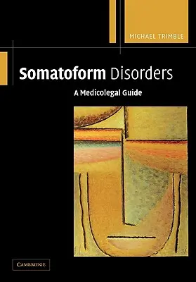 Troubles somatoformes : Un guide médico-légal - Somatoform Disorders: A Medicolegal Guide