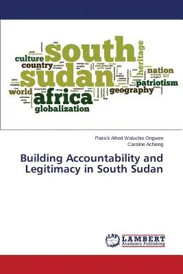 Renforcer la responsabilité et la légitimité au Sud-Soudan - Building Accountability and Legitimacy in South Sudan
