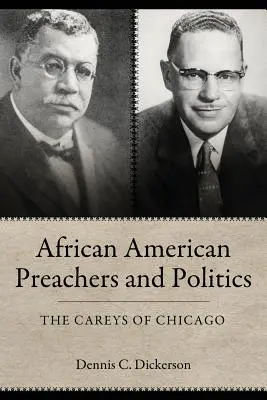 Les prédicateurs afro-américains et la politique : Les Carey de Chicago - African American Preachers and Politics: The Careys of Chicago