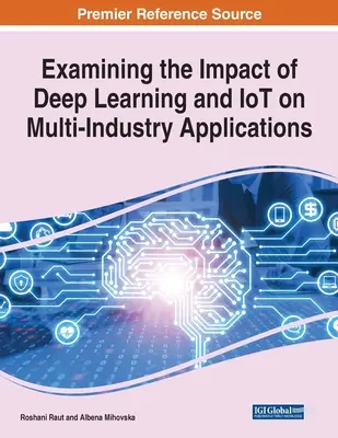 Examen de l'impact de l'apprentissage profond et de l'IdO sur les applications multisectorielles, 1 volume - Examining the Impact of Deep Learning and IoT on Multi-Industry Applications, 1 volume