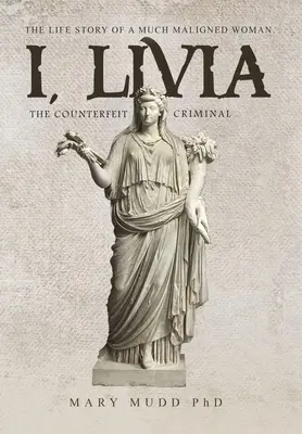 I, Livia : The Counterfeit Criminal (Colored - New Edition) - I, Livia: The Counterfeit Criminal (Colored - New Edition)