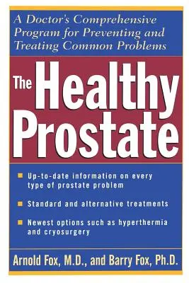 La prostate en bonne santé : Le programme complet d'un médecin pour prévenir et traiter les problèmes courants - The Healthy Prostate: A Doctor's Comprehensive Program for Preventing and Treating Common Problems