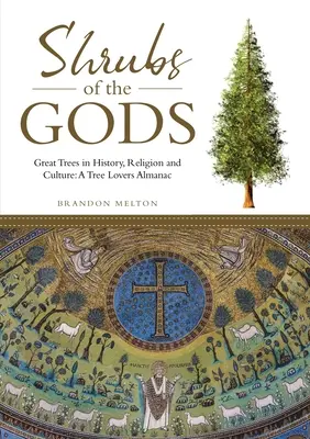 Les arbustes des dieux : les grands arbres dans l'histoire, la religion et la culture : Un almanach pour les amoureux des arbres - Shrubs of the Gods: Great Trees In History, Religion and Culture: A Tree Lovers Almanac