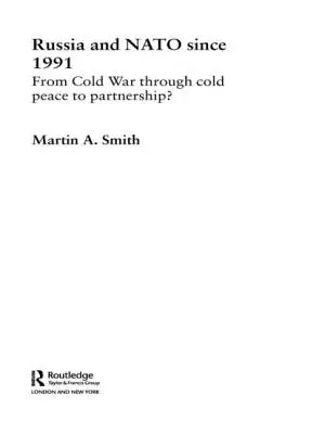 La Russie et l'OTAN depuis 1991 : De la guerre froide à la paix froide et au partenariat&nbsp;? - Russia and NATO since 1991: From Cold War Through Cold Peace to Partnership?