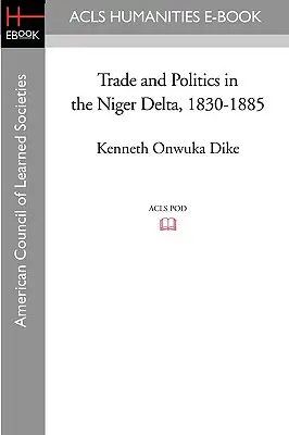 Commerce et politique dans le delta du Niger, 1830-1885 - Trade and Politics in the Niger Delta, 1830-1885