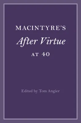 Macintyre's After Virtue at 40 (Après la vertu à 40 ans) - Macintyre's After Virtue at 40