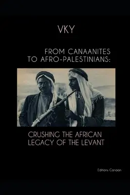 Des Cananéens aux Afro-Palestiniens : L'écrasement de l'héritage africain du Levant - From Canaanites to Afro-Palestinians: Crushing the African Legacy of the Levant