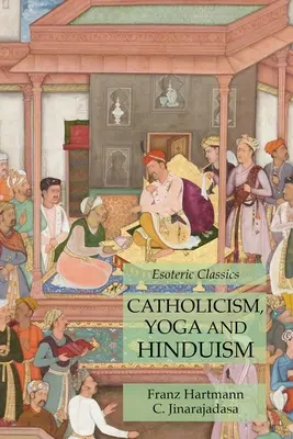 Catholicisme, Yoga et Hindouisme : Classiques ésotériques - Catholicism, Yoga and Hinduism: Esoteric Classics