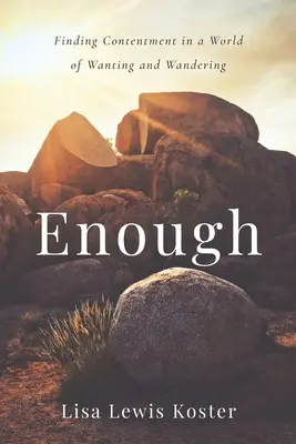 Assez : Trouver le contentement dans un monde de désirs et d'errances - Enough: Finding Contentment in a World of Wanting and Wandering