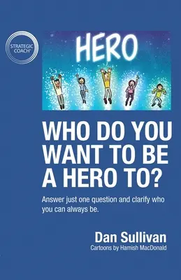 Pour qui voulez-vous être un héros ? Répondez à une seule question et clarifiez qui vous pouvez toujours être. - Who do you want to be a hero to?: Answer just one question and clarify who you can always be