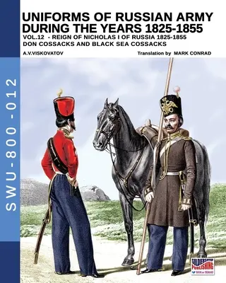 Uniformes de l'armée russe pendant les années 1825-1855 - Vol. 12 : Cosaques du Don, Cosaques de la Mer Noire - Uniforms of Russian army during the years 1825-1855 - Vol. 12: Don cossacks, Black sea cossacks